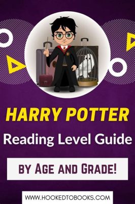 What Grade Level Are the Harry Potter Books? A Dive into Their Literary Complexity and Appeal Across Age Groups